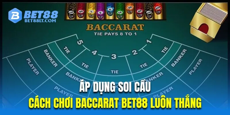 Áp dụng soi cầu là cách chơi Baccarat Bet88 luôn thắng