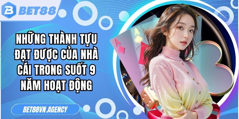 Những thành tựu đạt được của nhà cái trong suốt 9 năm hoạt động