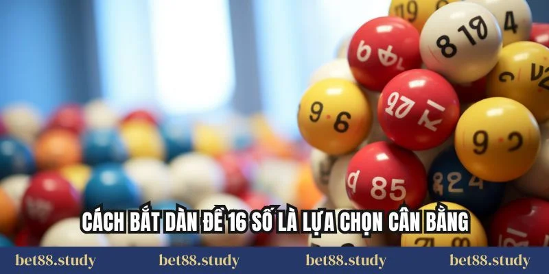 Cách bắt dàn đề 16 số là lựa chọn cân bằng