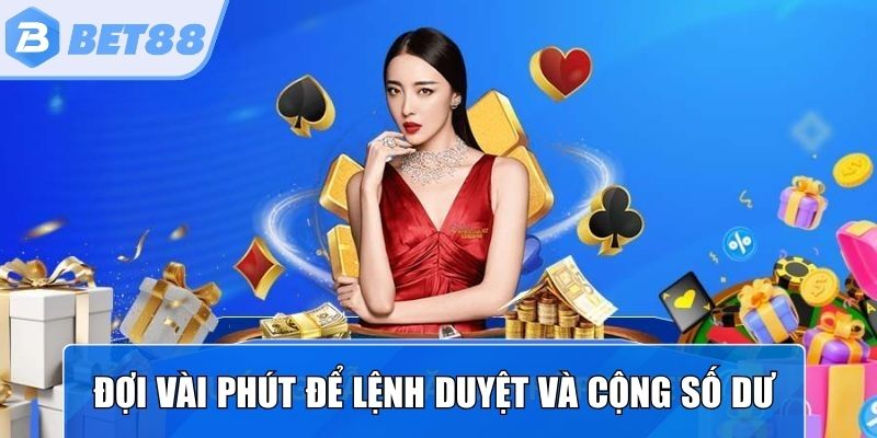 Đợi vài phút để lệnh được duyệt và cộng vào số dư