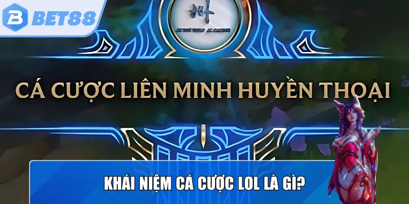 Khái niệm cá cược LOL là gì?