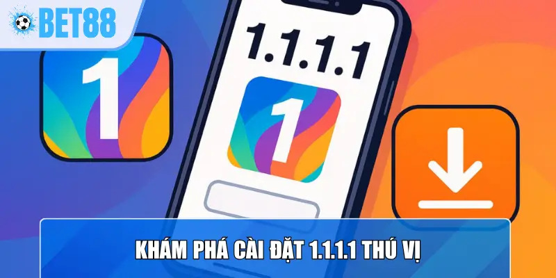 Khám phá cài đặt 1.1.1.1 thú vị