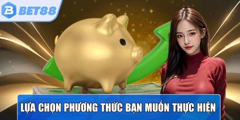 Lựa chọn phương thức giao dịch bạn muốn thực hiện 